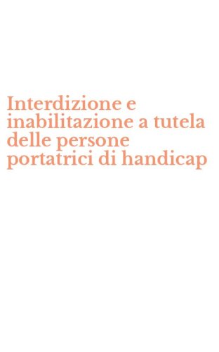 Interdizione e inabilitazione a tutela delle persone portatrici di handicap