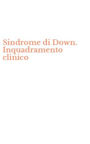 Sindrome di Down. Inquadramento clinico