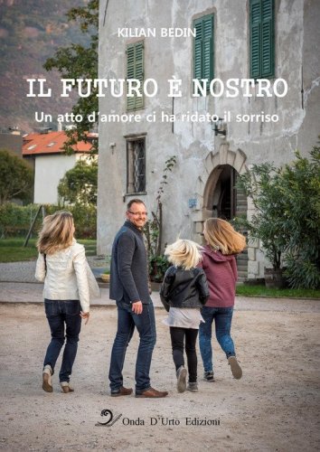 Il futuro &egrave; nostro. Un atto d'amore ci ha ridato il sorriso
