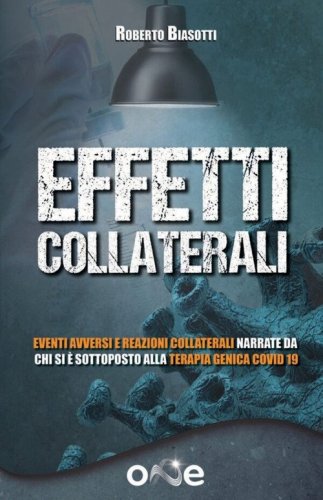 Effetti collaterali. Eventi avversi e reazioni collaterali narrate da chi si &egrave; sottoposto alla terapia genica Covid 19
