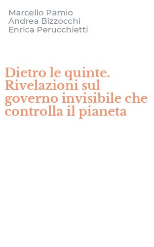 Dietro le quinte. Rivelazioni sul governo invisibile che controlla il pianeta