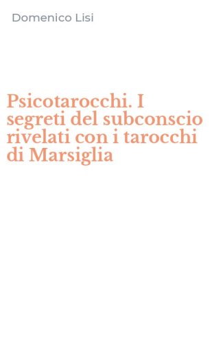 Psicotarocchi. I segreti del subconscio rivelati con i tarocchi di Marsiglia