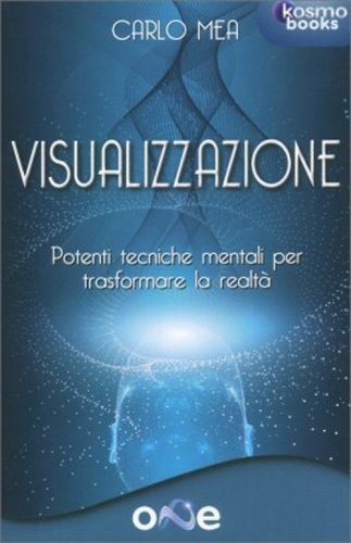Visualizzazione. Potenti tecniche mentali per trasformare la realt&agrave;