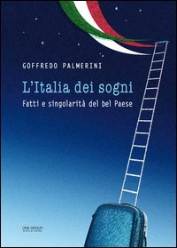 L'Italia dei sogni. Fatti e singolarit&agrave; del bel Paese