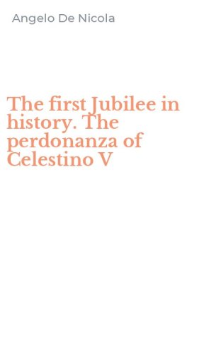 The first Jubilee in history. The perdonanza of Celestino V