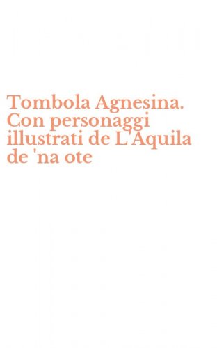 Tombola Agnesina. Con personaggi illustrati de L'Aquila de 'na ote