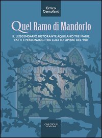 Quel ramo di mandorlo. Il leggendario ristorante aquilano Tre Marie. Fatti e personaggi tra luci e ombre del Novecento - PERSONAGGI TRA LUCI E OMBRE DEL NOVECENTO