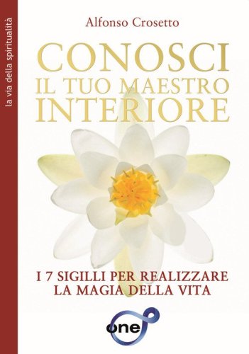 Conosci il tuo maestro interiore. I 7 sigilli per realizzare la magia della vita