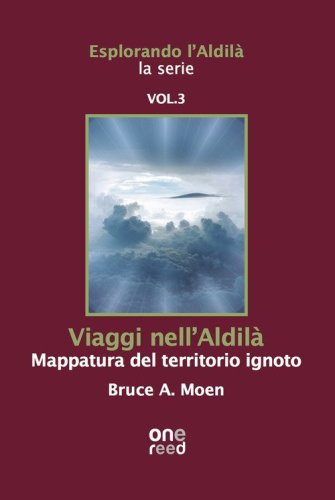 Viaggi nell'Aldil&agrave;. Mappatura del territorio ignoto. Esplorando l'Aldil&agrave;