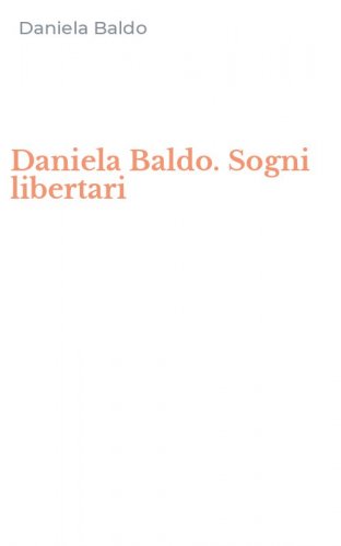 Daniela Baldo. Sogni libertari