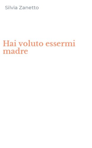Hai voluto essermi madre