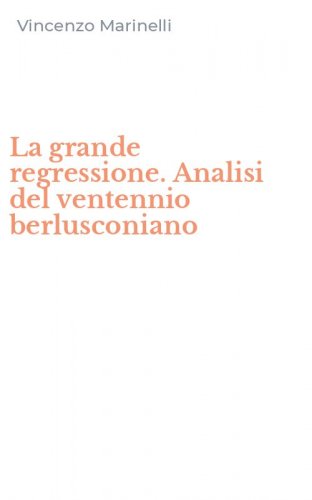 La grande regressione. Analisi del ventennio berlusconiano