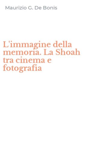 L'immagine della memoria. La Shoah tra cinema e fotografia