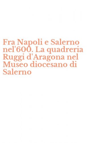 Fra Napoli e Salerno nel'600. La quadreria Ruggi d'Aragona nel Museo diocesano di Salerno
