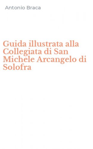 Guida illustrata alla Collegiata di San Michele Arcangelo di Solofra