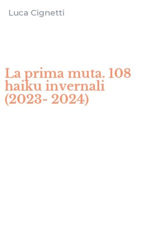 La prima muta. 108 haiku invernali (2023-2024)