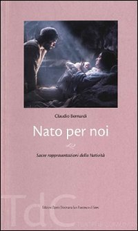 Nato per noi. Sacre rappresentazioni della Nativit&agrave; - SACRE RAPPRESENTAZIONI DELLA NATIVITA'