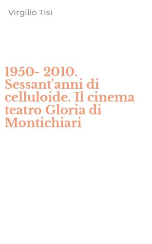 1950-2010. Sessant'anni di celluloide. Il cinema teatro Gloria di Montichiari