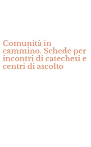 Comunit&agrave; in cammino. Schede per incontri di catechesi e centri di ascolto