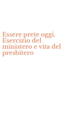 Essere prete oggi. Esercizio del ministero e vita del presbitero