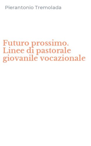 Futuro prossimo. Linee di pastorale giovanile vocazionale