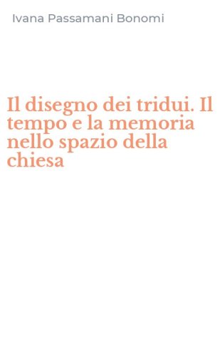 Il disegno dei tridui. Il tempo e la memoria nello spazio della chiesa