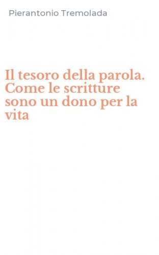 Il tesoro della parola. Come le scritture sono un dono per la vita