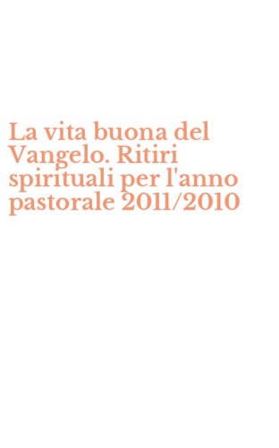 La vita buona del Vangelo. Ritiri spirituali per l'anno pastorale 2011/2010