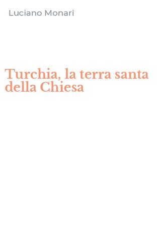Turchia, la terra santa della Chiesa