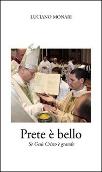 Prete &egrave; bello. Se Ges&ugrave; Cristo &egrave; grande