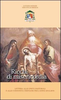 Ricchi di misericordia. Lettera alle unit&agrave; pastorali e alle comunit&agrave; cristiane per l'anno 2015-2016 - LETTERA ALLE UNITA' PASTORALI E ALLE COMUNITA' CRISTIANE PER L'ANNO 2015-2016