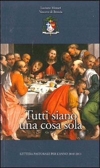 Tutti siano una cosa sola. Lettera pastorale per l'anno 2010/2011 - LETTERA PASTORALE PER L'ANNO 2010/2011