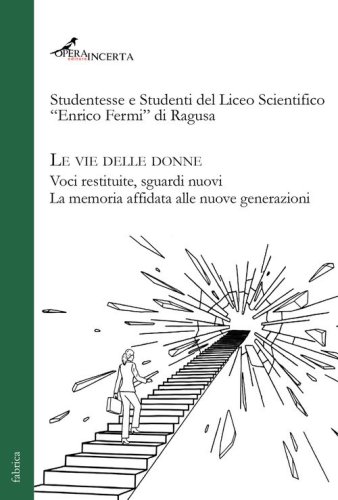 Le vie delle donne. Voci restituite, sguardi nuovi. La memoria affidata alle nuove generazioni