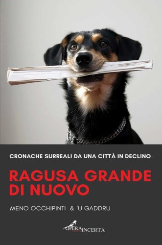 Ragusa grande di nuovo. Cronache surreali da una citt&agrave; in declino