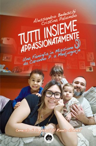 Tutti insieme appassionatamente. Una famiglia in missione da Caronno P. a Medjugorje