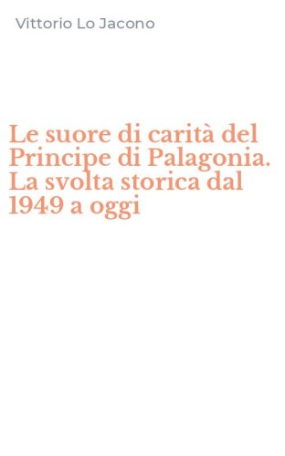 Le suore di carit&agrave; del Principe di Palagonia. La svolta storica dal 1949 a oggi