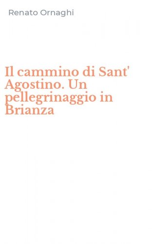 Il cammino di Sant' Agostino. Un pellegrinaggio in Brianza