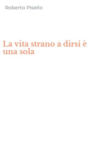 La vita strano a dirsi &egrave; una sola