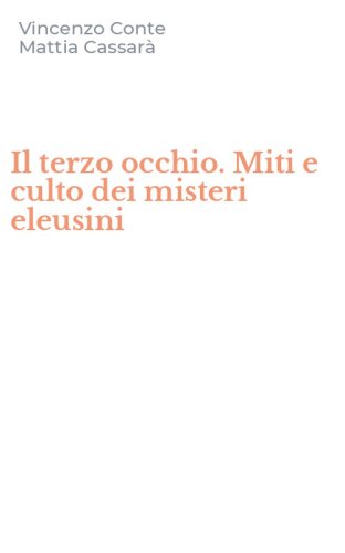 Il terzo occhio. Miti e culto dei misteri eleusini
