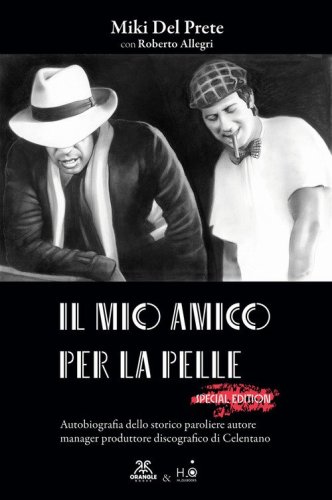 Il mio amico per la pelle. Autobiografia dello storico paroliere autore manager produttore discografico di Celentano
