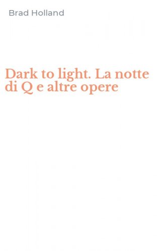 Dark to light. La notte di Q e altre opere