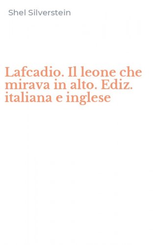 Lafcadio. Il leone che mirava in alto. Ediz. italiana e inglese