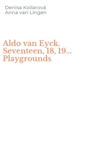 Aldo van Eyck. Seventeen, 18, 19... Playgrounds
