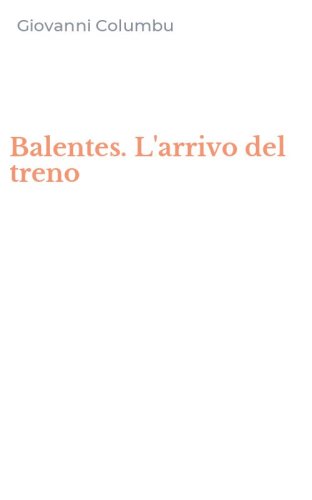 Balentes. L'arrivo del treno