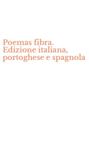Poemas fibra. Edizione italiana, portoghese e spagnola