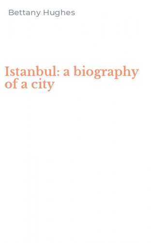 Istanbul: a biography of a city