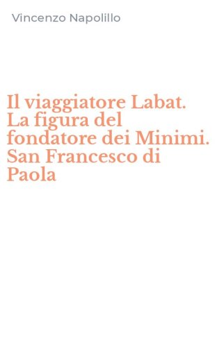 Il viaggiatore Labat. La figura del fondatore dei Minimi. San Francesco di Paola
