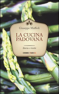 La cucina padovana. Storie e ricette