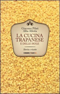 La cucina trapanese e delle isole. Storia e ricette
