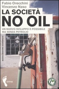 La societ&agrave; no oil. Un nuovo sviluppo &egrave; possibile ma senza petrolio